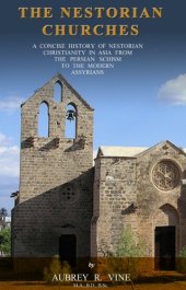 book The Nestorian Churches. A concise history of Nestorian Christianity in Asia from the Persian Schism to the modern Assyrians, etc