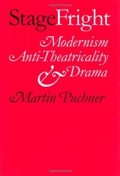 book Stage Fright: Modernism, Anti-Theatricality, and Drama