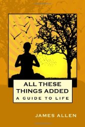 book All These Things Added: A Guide to Life