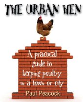 book The Urban Hen: A Practical Guide to Keeping Poultry in a Town or City