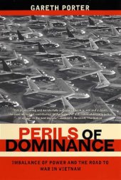 book Perils of Dominance: Imbalance of Power and the Road to War in Vietnam