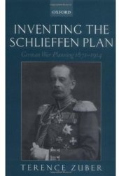 book Inventing the Schlieffen Plan: German War Planning 1871-1914