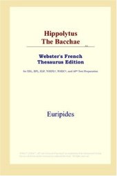 book Hippolytus The Bacchae (Webster's French Thesaurus Edition)