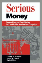 book Serious Money: Fundraising and Contributing in Presidential Nomination Campaigns