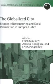 book The Globalized City: Economic Restructing and Social Polarization in European Cities (Oxford Geographical and Environmental Studies Series)