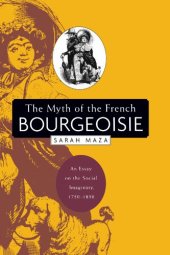 book The Myth of the French Bourgeoisie: An Essay on the Social Imaginary, 1750-1850