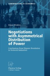 book Negotiations with Asymmetrical Distribution of Power: Conclusions from Dispute Resolution in Network Industries (Contributions to Economics)