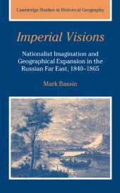 book Imperial Visions: Nationalist Imagination and Geographical Expansion in the Russian Far East, 1840-1865