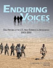 book Enduring Voices Oral Histories of the U.S. Army Experience in Afghanistan, 2003-2005