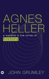 book Agnes Heller: A Moralist in the Vortex of History