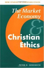 book The Market Economy and Christian Ethics (New Studies in Christian Ethics)