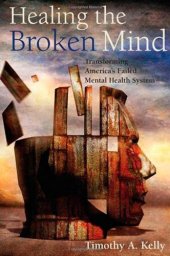 book Healing the Broken Mind: Transforming America’s Failed Mental Health System