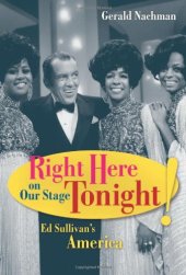 book Right Here on Our Stage Tonight!: Ed Sullivan's America (Ahmanson Foundation Book in the Humanities)