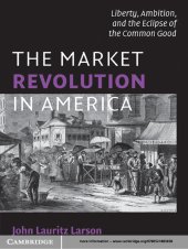 book The market revolution in America: liberty, ambition, and the eclipse of the common good