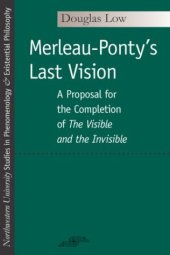 book Merleau-Ponty's Last Vision: A Proposal for the Completion of ''The Visible and the Invisible'' (SPEP)