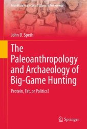 book The Paleoanthropology and Archaeology of Big-Game Hunting: Protein, Fat, or Politics?