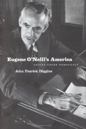 book Eugene O'Neill's America: Desire Under Democracy