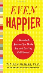 book Even Happier: A Gratitude Journal for Daily Joy and Lasting Fulfillment