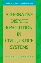 book Alternative Dispute Resolution in Civil Justice Systems (American Legal Institutions)