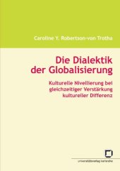book Die Dialektik der Globalisierung: Kulturelle Nivellierung bei gleichzeitiger Verstärkung kultureller Differenz