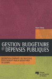 book Gestion budgétaire et dépenses publiques: Description comparée des processus, évolutions et enjeux budgétaires du Québec