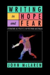 book Writing in Hope and Fear: Literature as Politics in Postwar Australia