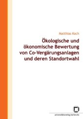 book Ökologische und ökonomische Bewertung von Co-Vergärungsanlagen und deren Standortwahl