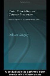 book Caste, Colonialism and Counter-Modernity  Notes on a Postcolonial Hermeneutics of Caste