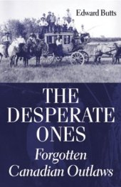 book The Desperate Ones: Forgotten Canadian Outlaws