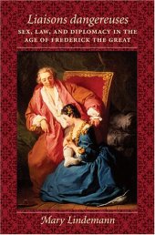 book Liaisons dangereuses: Sex, Law, and Diplomacy in the Age of Frederick the Great