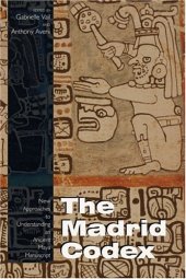 book The Madrid Codex: New Approaches To Understanding An Ancient Maya Manuscript (Mesoamerican Worlds Series)