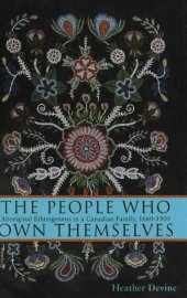 book The People Who Own Themselves: Aboriginal Ethnogenesis in a Canadian Family, 1660-1900