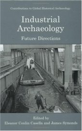 book Industrial Archaeology: Future Directions (Contributions To Global Historical Archaeology)