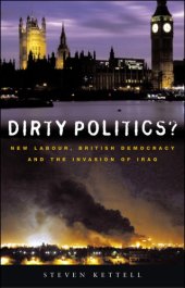 book Dirty Politics?: New Labour, British Democracy and the War in Iraq