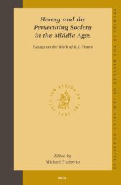 book Heresy and the Persecuting Society in the Middle Ages: Essays on the Work of R.I. Moore (Studies in the History of Christian Traditions, V. 129) (Studies in the History of Christian Thought)