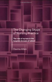 book The Changing Shape of Nursing Practice: The Role of Nurses in the Hospital Divison of Labour