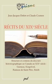 book Récits du XIXe Siècle: Structure et Contenu du Discours Historiographique Au Canada Au XIXe Siècle: Garneau, Kingsford, Rameau de Saint Père, Smith