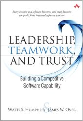 book Leadership, Teamwork, and Trust: Building a Competitive Software Capability (SEI Series in Software Engineering)