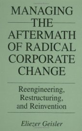 book Managing the Aftermath of Radical Corporate Change: Reengineering, Restructuring, and Reinvention