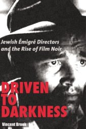 book Driven to Darkness: Jewish Emigre Directors and the Rise of Film Noir