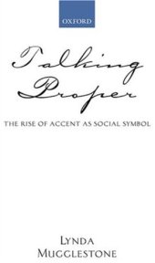 book Talking Proper: The Rise of Accent As Social Symbol