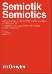 book Semiotik. Ein Handbuch zu den zeichentheoretischen Grundlagen von Natur und Kultur, Bd. 3 - Semiotics. A Handbook on the Sign-Theoretic Foundations of Nature and Culture, Vol. 3 (Handbücher zur Sprach- und Kommunikationswissenschaft 13.3)