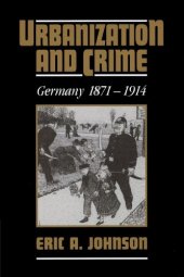 book Urbanization and Crime: Germany 1871-1914