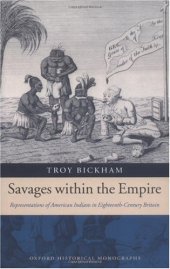 book Savages within the Empire: Representations of American Indians in Eighteenth-Century Britain (Oxford Historical Monographs)