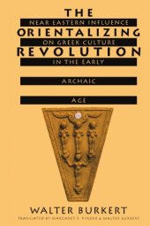 book The Orientalizing Revolution: Near Eastern Influence on Greek Culture in the Early Archaic Age (Revealing Antiquity)