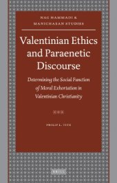 book Valentinian Ethics and Paraenetic Discourse: Determining the Social Function of Moral Exhortation in Valentinian Christianity (Nag Hammadi and Manichaean Studies)