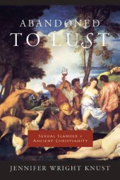 book Abandoned to Lust: Sexual Slander and Ancient Christianity (Gender, Theory, and Religion)