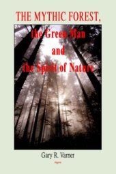 book The Mythic Forest, the Green Man And the Spirit of Nature: The Re-emergence of the Spirit of Nature from Ancient Times into Modern Society