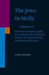 book The Jews in Sicily, Volume 16: Notaries of Trapani (End) Erice (Monte San Giuliano) Mazara, Termini Imerese, Corleone and Sciacca