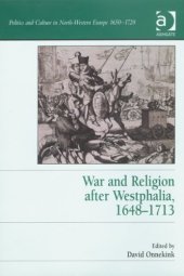 book War and Religion after Westphalia, 1648-1713 (Politics and Culture in North-Western Europe 1650-1720)